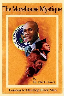 Mistica Morehouse: Lecții pentru dezvoltarea bărbaților de culoare - The Morehouse Mystique: Lessons to Develop Black Men