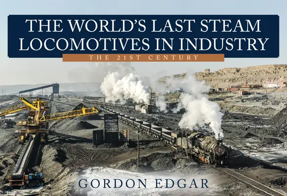Ultimele locomotive cu aburi din lume în industrie: Secolul XXI - The World's Last Steam Locomotives in Industry: The 21st Century
