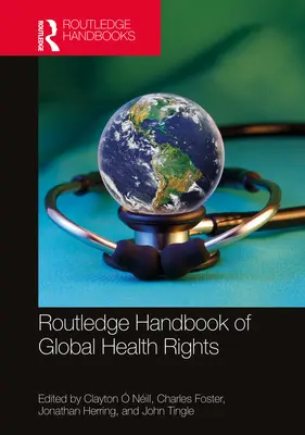 Routledge Handbook of Global Health Rights (Manualul Routledge al drepturilor globale în domeniul sănătății) - Routledge Handbook of Global Health Rights