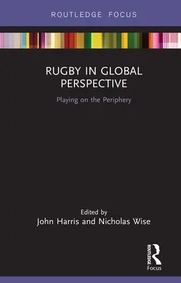 Rugby în perspectivă globală: Jocul la periferie - Rugby in Global Perspective: Playing on the Periphery