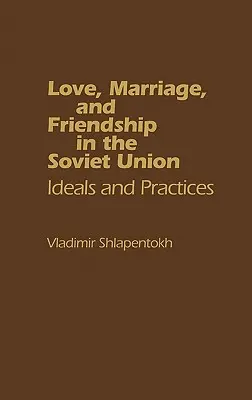 Dragoste, căsătorie și prietenie în Uniunea Sovietică: Idealuri și practici - Love, Marriage, and Friendship in the Soviet Union: Ideals and Practices