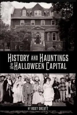 Istoria și bântuirile din capitala Halloween-ului - History and Hauntings of the Halloween Capital
