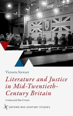 Literatură și justiție în Marea Britanie la mijlocul secolului al XX-lea: Crime și crime de război - Literature and Justice in Mid to Twentieth Century Britain: Crimes and War Crimes
