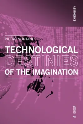 Destine tehnologice ale imaginației (Technological Destinies of the Imagination) - Technological Destinies of the Imagination