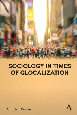 Sociologia în vremuri de glocalizare - Sociology in Times of Glocalization