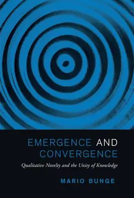 Emergență și convergență: Noutatea calitativă și unitatea cunoașterii - Emergence and Convergence: Qualitative Novelty and the Unity of Knowledge