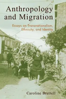 Antropologie și migrație: Essays on Transnationalism, Ethnicity, and Identity - Anthropology and Migration: Essays on Transnationalism, Ethnicity, and Identity