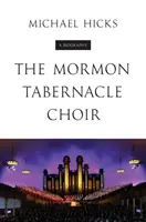 Corul Tabernacolului Mormon: O biografie - The Mormon Tabernacle Choir: A Biography
