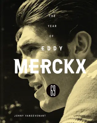 1969 - Anul lui Eddy Merckx - 1969 - The Year of Eddy Merckx