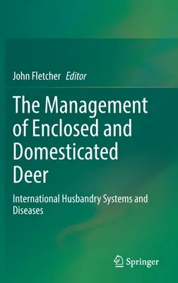 Gestionarea căprioarelor domestice și închise: sisteme internaționale de creștere și boli - The Management of Enclosed and Domesticated Deer: International Husbandry Systems and Diseases