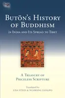 Buton's History of Buddhism in India and Its Spread to Tibet: Un tezaur de scripturi neprețuite - Buton's History of Buddhism in India and Its Spread to Tibet: A Treasury of Priceless Scripture