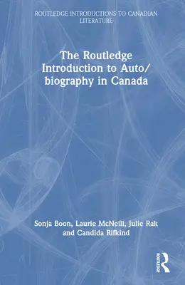 The Routledge Introduction to Auto/Biography in Canada