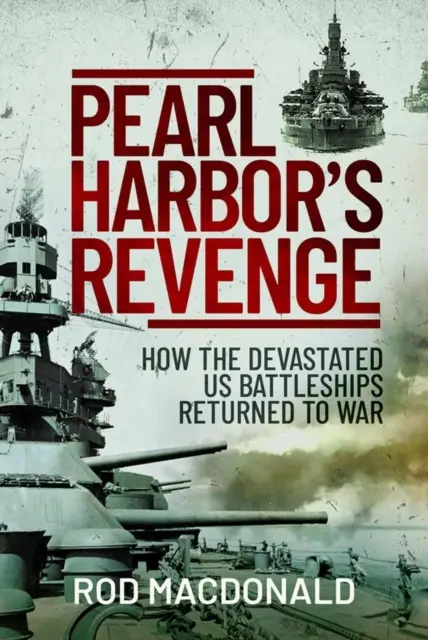 Răzbunarea lui Pearl Harbor: Cum au revenit la război navele de luptă americane devastate - Pearl Harbor's Revenge: How the Devastated U.S. Battleships Returned to War