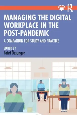 Managing the Digital Workplace in the Post-Pandemic: Un companion pentru studiu și practică - Managing the Digital Workplace in the Post-Pandemic: A Companion for Study and Practice