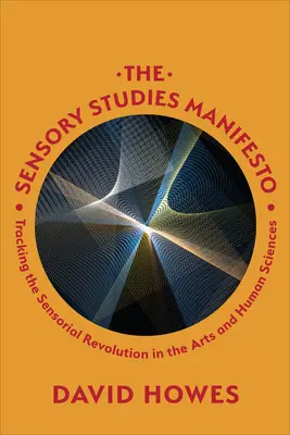 Manifestul studiilor senzoriale: Urmărind revoluția senzorială în arte și științe umane - The Sensory Studies Manifesto: Tracking the Sensorial Revolution in the Arts and Human Sciences