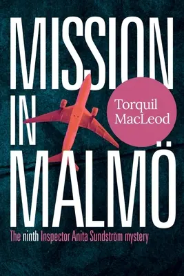 Misiune în Malm: Al nouălea mister al inspectorului Anita Sundstrm - Mission in Malm: The Ninth Inspector Anita Sundstrm Mystery