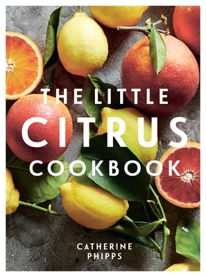 Mica carte de bucate cu citrice - The Little Citrus Cookbook