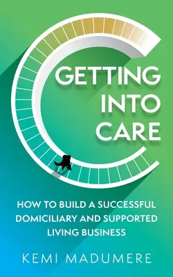 Getting Into Care: How to Build a Successful Domiciliary and Supported Living Business