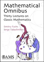 Omnibus matematic - Treizeci de prelegeri de matematică clasică - Mathematical Omnibus - Thirty Lectures on Classic Mathematics