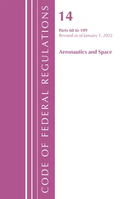 Code of Federal Regulations, Title 14 Aeronautics and Space 60-109, revizuit de la 1 ianuarie 2021 (Office of the Federal Register (U S )) - Code of Federal Regulations, Title 14 Aeronautics and Space 60-109, Revised as of January 1, 2021 (Office of the Federal Register (U S ))