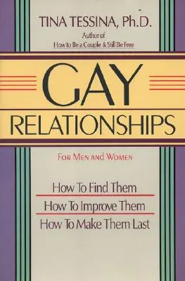 Relații gay pentru bărbați și femei: Cum să le găsești, cum să le îmbunătățești, cum să le faci să dureze - Gay Relationships for Men and Women: How to Find Them, How to Improve Them, How to Make Them Last