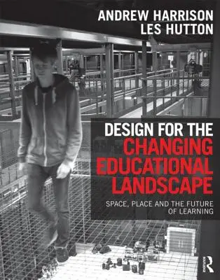 Design pentru peisajul educațional în schimbare: Spațiu, loc și viitorul învățării - Design for the Changing Educational Landscape: Space, Place and the Future of Learning