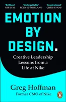 Emotion by Design - Lecții de leadership creativ dintr-o viață la Nike - Emotion by Design - Creative Leadership Lessons from a Life at Nike