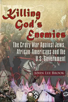 Killing God's Enemies:: Războiul nebun împotriva evreilor, a afro-americanilor și a guvernului Statelor Unite - Killing God's Enemies:: The Crazy War Against Jews, African-Americans and the U.S. Government