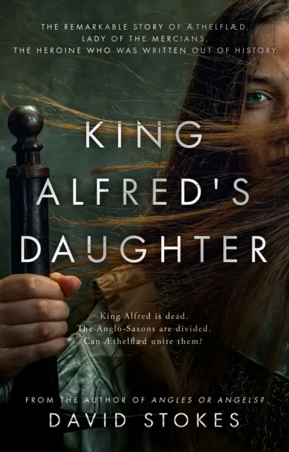 Fiica regelui Alfred - Povestea remarcabilă a lui AEthelflaed, Lady of the Mercians, eroina care a fost scoasă din istorie - King Alfred's Daughter - The remarkable story of AEthelflaed, Lady of the Mercians, the heroine who was written out of history