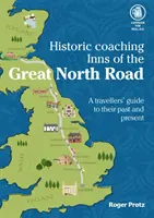 Historic Coaching Inns of the Great North Road - Un ghid de călătorie pe legendara autostradă - Historic Coaching Inns of the Great North Road - A Guide to Travelling the Legendary Highway