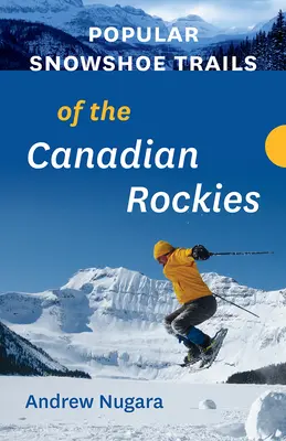 Traseele populare cu rachete de zăpadă din Munții Stâncoși canadieni - Popular Snowshoe Trails of the Canadian Rockies