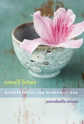 Small Bites: Mindfulness pentru uzul de zi cu zi - Small Bites: Mindfulness for Everyday Use