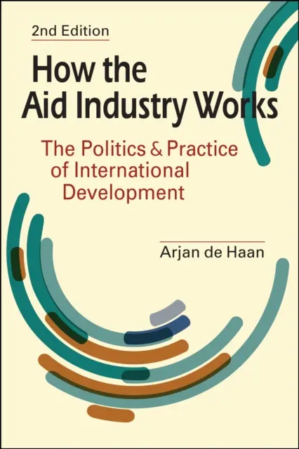 How the Aid Industry Works - The Politics & Practice of International Development