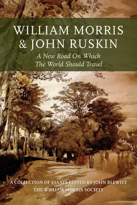 William Morris și John Ruskin: Un nou drum pe care lumea ar trebui să călătorească - William Morris and John Ruskin: A New Road on Which the World Should Travel