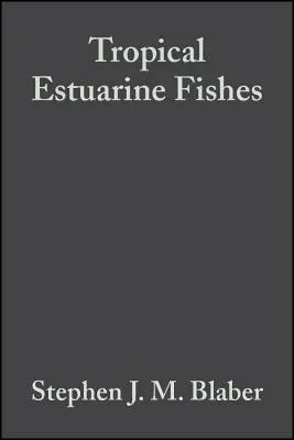 Tropical Estuarine Fishes: Ecologie, exploatare și conservare - Tropical Estuarine Fishes: Ecology, Exploitation and Conservation