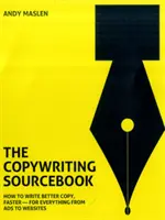 Copywriting Sourcebook: How to Write Better Copy, Faster - For Everything from Ads to Websites
