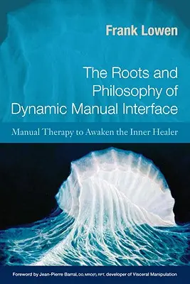 Rădăcinile și filosofia interfeței manuale dinamice: Terapia manuală pentru trezirea vindecătorului interior - The Roots and Philosophy of Dynamic Manual Interface: Manual Therapy to Awaken the Inner Healer