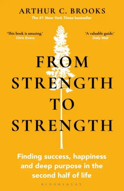 From Strength to Strength - Finding Success, Happiness and Deep Purpose in the Second Half of Life „Această carte este uimitoare” - Chris Evans - From Strength to Strength - Finding Success, Happiness and Deep Purpose in the Second Half of Life 