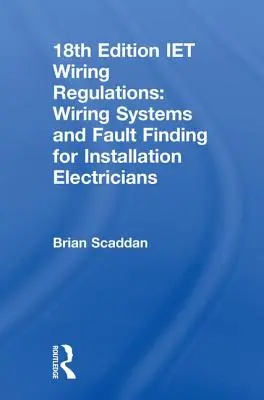 Iet Wiring Regulations: Sisteme de cablare și găsirea defecțiunilor pentru electricieni instalatori - Iet Wiring Regulations: Wiring Systems and Fault Finding for Installation Electricians