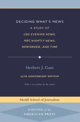 Deciding What's News: Un studiu al CBS Evening News, NBC Nightly News, Newsweek și Time - Deciding What's News: A Study of CBS Evening News, NBC Nightly News, Newsweek, and Time