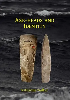 Capetele de topor și identitatea: O investigație a rolurilor capetelor de topor importate în formarea identității în Marea Britanie neolitică - Axe-Heads and Identity: An Investigation Into the Roles of Imported Axe-Heads in Identity Formation in Neolithic Britain