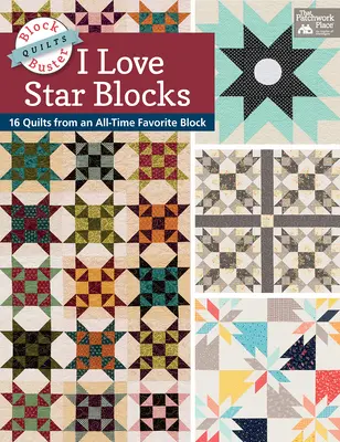 Block-Buster Quilts - I Love Star Blocks - 16 quilts dintr-un bloc favorit din toate timpurile - Block-Buster Quilts - I Love Star Blocks - 16 Quilts from an All-Time Favorite Block