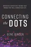 Connecting the Dots - ȘAPTE MISTERE BIBLICE PE CARE S-ar putea să le fi ratat și care îți vor schimba viața - Connecting the Dots - SEVEN BIBLE MYSTERIES YOU MAY HAVE MISSED THAT WILL CHANGE YOUR LIFE
