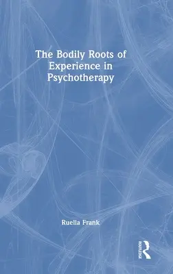 Rădăcinile corporale ale experienței în psihoterapie: Mișcarea sinelui - The Bodily Roots of Experience in Psychotherapy: Moving Self