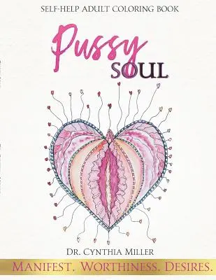 Pussy Soul: Manifest. Worthiness. Dorințe.: Carte de colorat pentru adulți de auto-ajutor - Pussy Soul: Manifest. Worthiness. Desires.: self-help adult coloring book