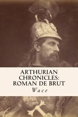 Cronicile arthuriene: Roman de Brut - Arthurian Chronicles: Roman de Brut