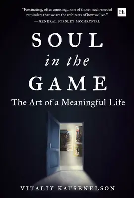 Soul in the Game: Arta unei vieți pline de sens: The Art of a Meaningful Life - Soul in the Game: The Art of a Meaningful Life