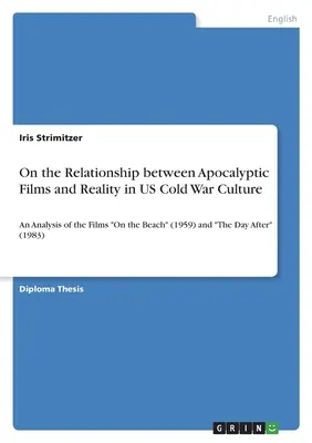 Despre relația dintre filmele apocaliptice și realitate în cultura americană a Războiului Rece: O analiză a filmelor On the Beach (1959) și The Day After (1983) - On the Relationship between Apocalyptic Films and Reality in US Cold War Culture: An Analysis of the Films On the Beach (1959) and The Day After (1983