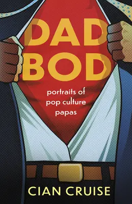 Dad Bod: Portrete ale papilor din cultura pop - Dad Bod: Portraits of Pop Culture Papas