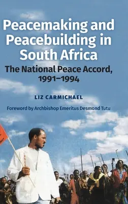 Instaurarea și consolidarea păcii în Africa de Sud: Acordul național de pace, 1991-1994 - Peacemaking and Peacebuilding in South Africa: The National Peace Accord, 1991-1994